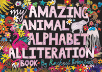 My Amazing Animal Alphabet Alliteration Book